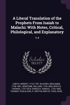 portada A Literal Translation of the Prophets From Isaiah to Malachi: With Notes, Critical, Philological, and Explanatory: V.4 (in English)