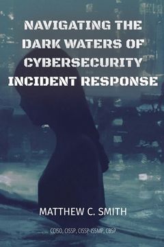 portada Navigating the Dark Waters of Cybersecurity Incident Response (en Inglés)