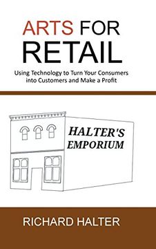 portada Arts for Retail: Using Technology to Turn Your Consumers Into Customers and Make a Profit (in English)