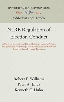 portada Nlrb Regulation of Election Conduct: A Study of the National Labor Relations Board's Policies and Standards for Setting Aside Representation Elections. And Public Policy Series, Report no. 8) (en Inglés)
