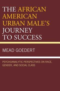 portada The African American Urban Male's Journey to Success: Psychoanalytic Perspectives on Race, Gender, and Social Class