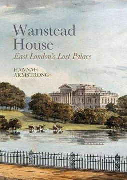 portada Wanstead House: East London'S Lost Palace (en Inglés)