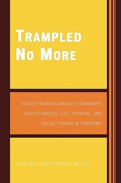 portada trampled no more: voices from bulawayo's townships about families, life, survival, and social change in zimbabwe (en Inglés)