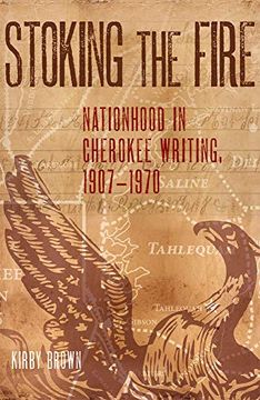 portada Stoking the Fire: Nationhood in Cherokee Writing, 1907-1970 