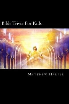 portada Bible Trivia For Kids: A Fascinating Book Containing Unusual Bible Facts, Trivia, Images & Memory Recall Quiz: Suitable for Adults & Children (en Inglés)