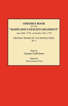 portada orderly book of the maryland loyalists regiment, june 18th, 1778, to october 12, 1778. orderly books of the revolution, no. 2