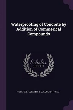 portada Waterproofing of Concrete by Addition of Commerical Compounds (in English)