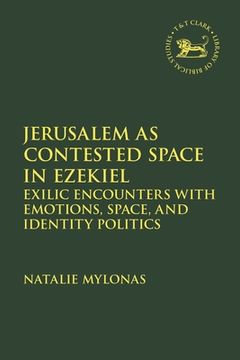 portada Jerusalem as Contested Space in Ezekiel: Exilic Encounters with Emotions, Space, and Identity Politics (in English)