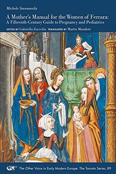 portada A Mother’S Manual for the Women of Ferrara: A Fifteenth-Century Guide to Pregnancy and Pediatrics (Volume 89) (The Other Voice in Early Modern Europe: The Toronto Series) (en Inglés)