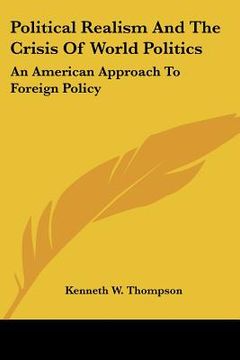 portada political realism and the crisis of world politics: an american approach to foreign policy (en Inglés)