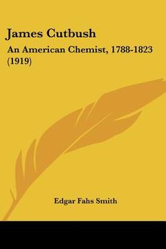 portada james cutbush: an american chemist, 1788-1823 (1919) (en Inglés)