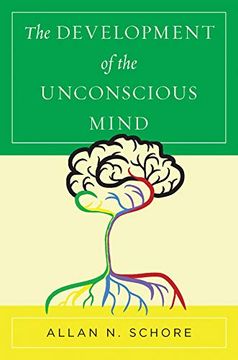 portada The Development of the Unconscious Mind (Norton Series on Interpersonal Neurobiology) (en Inglés)