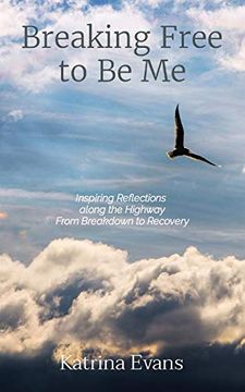 portada Breaking Free to be me: Inspiring Reflections Along the Highway From Breakdown to Recovery (en Inglés)