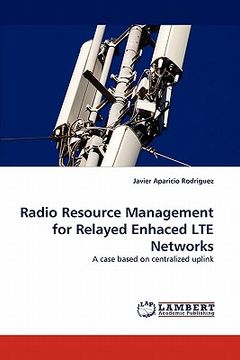 portada radio resource management for relayed enhaced lte networks (en Inglés)