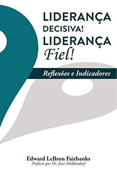 portada Liderança Decisiva! Liderança Fiel! Reflexões e Indicadores (en Portugués)