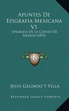 portada Apuntes de Epigrafia Mexicana v1: Epigrafia de la Ciudad de Mexico (1892) (in Spanish)