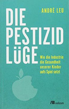 portada Die Pestizidlüge: Wie die Industrie die Gesundheit Unserer Kinder Aufs Spiel Setzt (en Alemán)