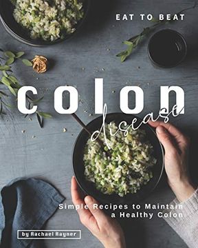 portada Eat to Beat Colon Disease: Simple Recipes to Maintain a Healthy Colon