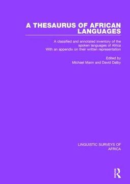 portada A Thesaurus of African Languages: A Classified and Annotated Inventory of the Spoken Languages of Africa With an Appendix on Their Written Representation (Linguistic Surveys of Africa) (en Inglés)