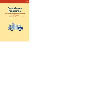 portada Colecciones Dinámicas. Una Guía Práctica Para la Mudanza de Bibliotecas y Maximización de los Espacios (Biblioteconomía y Administración Cultural) (in Spanish)