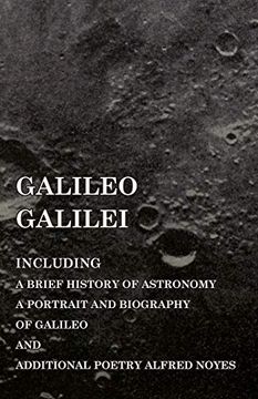 portada Galileo Galilei - Including a Brief History of Astronomy, a Portrait and Biography of Galileo and Additional Poetry Alfred Noyes (en Inglés)