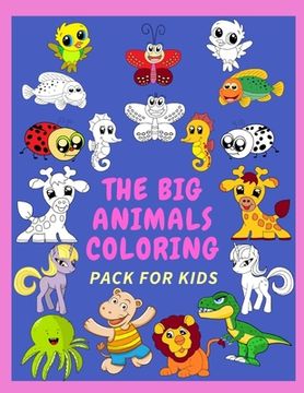 portada The Big Animals Coloring Pack for Kids: 100+ images of Animals Coloring Book for Smart Kids (en Inglés)