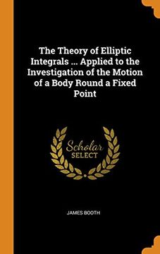 portada The Theory of Elliptic Integrals. Applied to the Investigation of the Motion of a Body Round a Fixed Point 