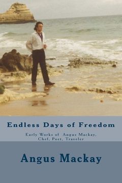 portada Endless Days of Freedom: Early Works of Angus Mackay, Chef, Poet, Traveler (en Inglés)