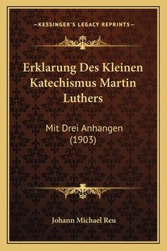 portada Erklarung Des Kleinen Katechismus Martin Luthers: Mit Drei Anhangen (1903) (in German)
