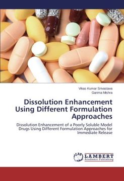 portada Dissolution Enhancement Using Different Formulation Approaches: Dissolution Enhancement of a Poorly Soluble Model Drugs Using Different Formulation Approaches for Immediate Release