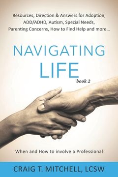 portada Navigating Life (book 2): Resources, Direction & Answers for Adoption, ADD, ADHD, Autism, Special Needs, Parenting Concerns, How to find Help an (en Inglés)