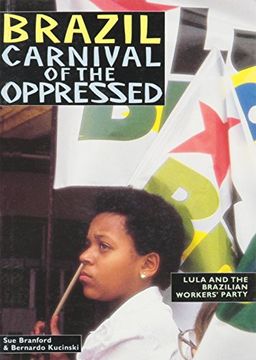 portada Brazil - Carnival of the Oppressed: Lula and the Brazilian Workers' Party (en Inglés)