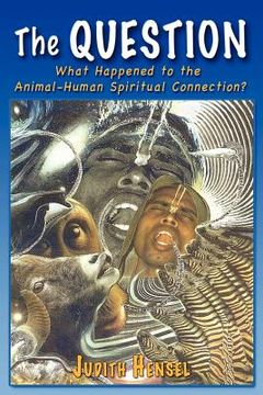 portada the question: what happened to the animal-human spiritual connection? (en Inglés)