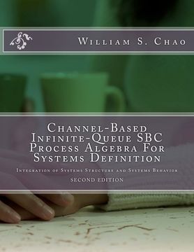 portada Channel-Based Infinite-Queue SBC Process Algebra For Systems Definition: Integration of Systems Structure and Systems Behavior (en Inglés)