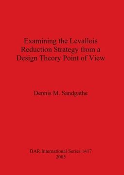 portada Examining the Levallois Reduction Strategy From a Design Theory Point of View (1417) (British Archaeological Reports International Series) (en Inglés)