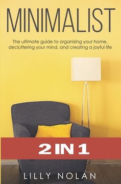portada Minimalist: 2 in 1: The Ultimate Guide to Organizing Your Home, Decluttering Your Mind, and Creating a Joyful Life
