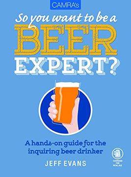 portada So You Want to Be a Beer Expert?: A Hands-On Guide for the Inquiring Beer Drinker