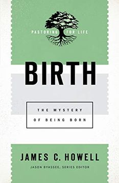 portada Birth: The Mystery of Being Born (Pastoring for Life: Theological Wisdom for Ministering Well) (en Inglés)