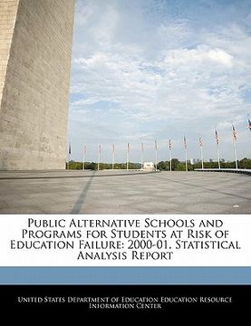 portada public alternative schools and programs for students at risk of education failure: 2000-01. statistical analysis report (en Inglés)