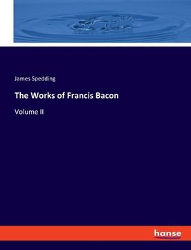 portada The Works of Francis Bacon: Volume II (en Inglés)