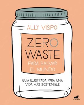 portada Zero Waste Para Salvar El Mundo: Guía Ilustrada Para Una Vida Sostenible / Zero Waste to Save the Planet