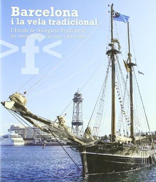 portada Barcelona i la vela tradicional: L'Escola de Navegació Tradicional, les seves embarcacions i les seves rutes (Sèrie E)