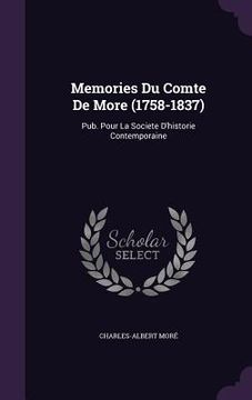 portada Memories Du Comte De More (1758-1837): Pub. Pour La Societe D'historie Contemporaine (en Inglés)