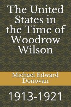 portada The United States in the Time of Woodrow Wilson: 1913-1921 (in English)