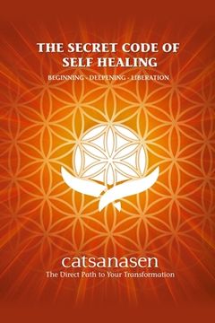 portada The Secret Code of Self Healing: Beggining - Deepening - Liberation (en Inglés)