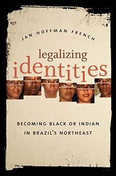 portada Legalizing Identities: Becoming Black or Indian in Brazil's Northeast (en Inglés)