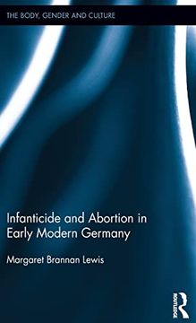 portada Infanticide and Abortion in Early Modern Germany ("The Body, Gender and Culture") (en Inglés)