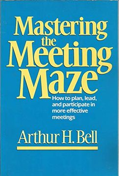 portada Mastering the Meeting Maze: How to Plan, Lead and Participate in More Effective Meetings (in English)