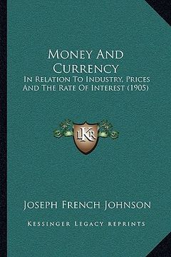portada money and currency: in relation to industry, prices and the rate of interest (1905) (en Inglés)