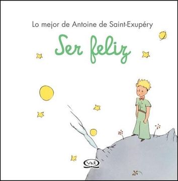 portada Ser Feliz lo Mejor de Antoine de Saint Exupery (in Spanish)